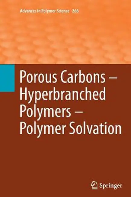 Porous Carbons - Hyperbranched Polymers - Polymer Solvation by Timothy E. Long