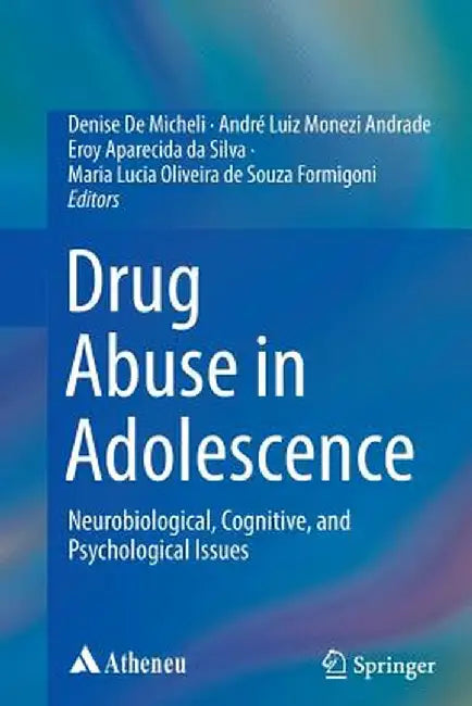 Drug Abuse in Adolescence: Neurobiological, Cognitive, and Psychological Issues by Denise De Micheli