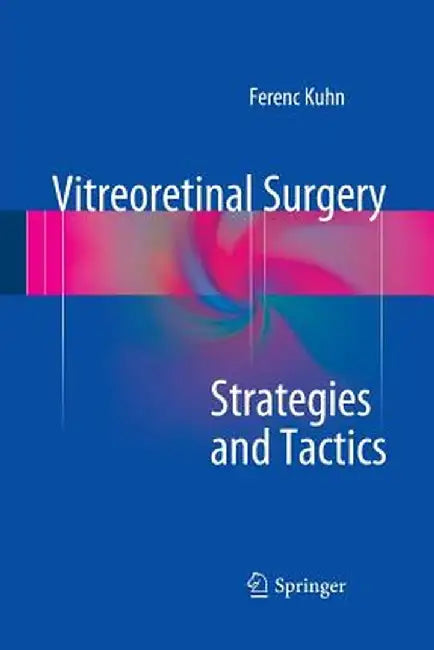 Vitreoretinal Surgery: Strategies and Tactics by Ferenc Kuhn