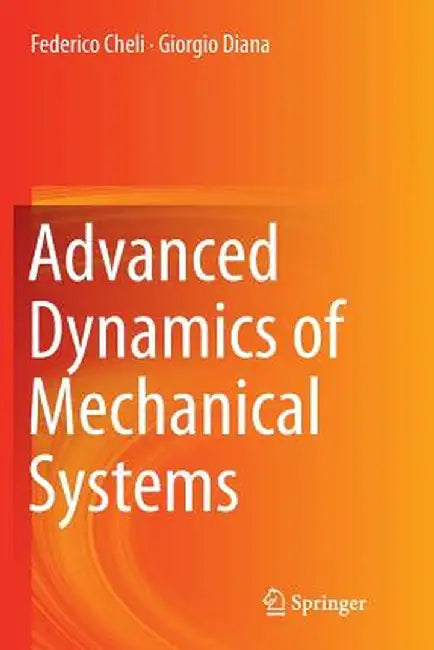 Advanced Dynamics of Mechanical Systems by Federico Cheli