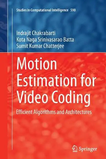 Motion Estimation for Video Coding: Efficient Algorithms and Architectures by Indrajit Chakrabarti