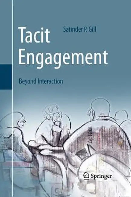 Tacit Engagement: Beyond Interaction by Satinder P. Gill