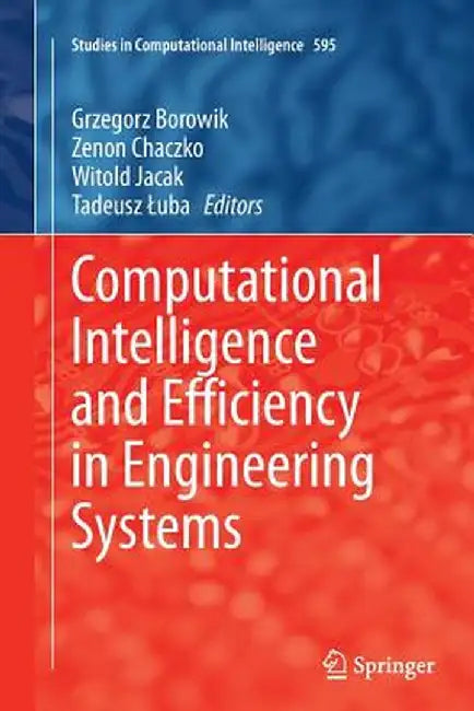 Computational Intelligence and Efficiency in Engineering Systems by Grzegorz Borowik