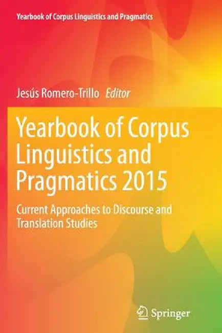 Yearbook of Corpus Linguistics and Pragmatics 2015: Current Approaches to Discourse and Translation Studies by Jesús Romero-Trillo