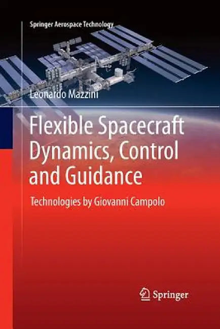 Flexible Spacecraft Dynamics, Control and Guidance: Technologies by Giovanni Campolo by Leonardo Mazzini