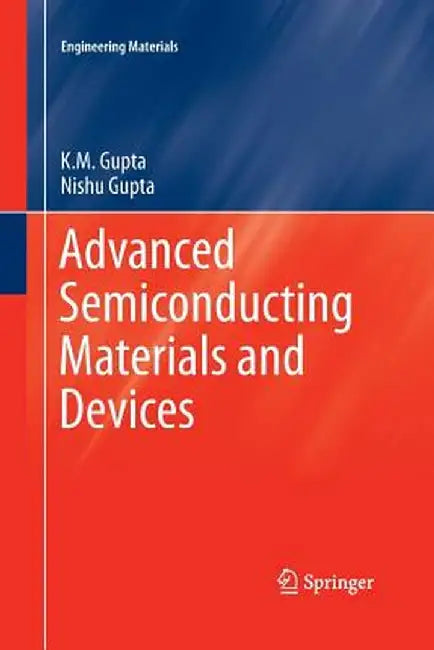 Advanced Semiconducting Materials and Devices by K. M. Gupta