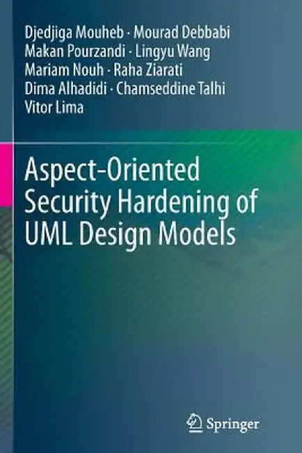 Aspect-Oriented Security Hardening of UML Design Models by Djedjiga Mouheb