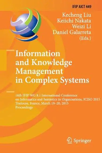 Information and Knowledge Management in Complex Systems: 16th Ifip Wg 8.1 International Conference on Informatics and Semiotics in Organisations, Icis by Kecheng Liu