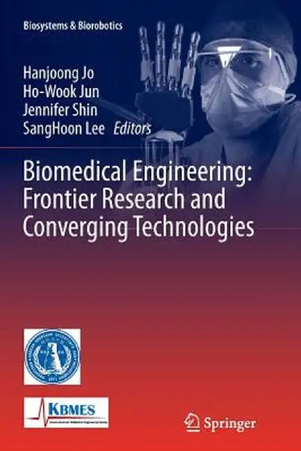 Biomedical Engineering: Frontier Research and Converging Technologies by Hanjoong Jo