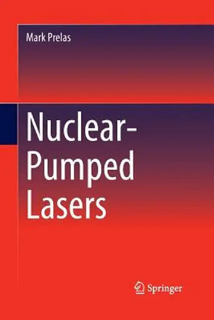 Nuclear-Pumped Lasers by Mark Prelas