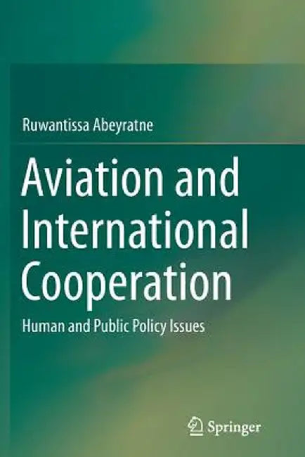 Aviation and International Cooperation: Human and Public Policy Issues by Ruwantissa Abeyratne
