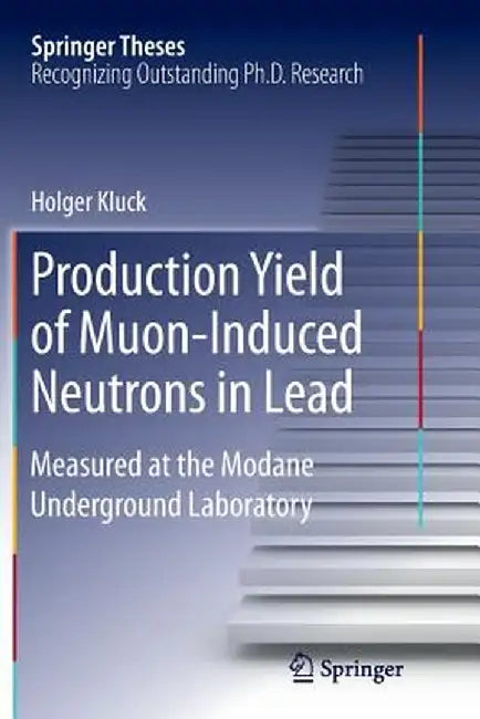 Production Yield of Muon-Induced Neutrons in Lead: Measured at the Modane Underground Laboratory by Holger Kluck