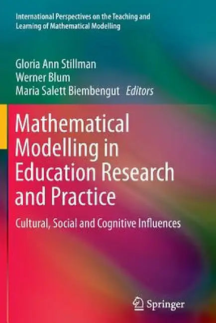 Mathematical Modelling in Education Research and Practice: Cultural, Social and Cognitive Influences by Gloria Ann Stillman