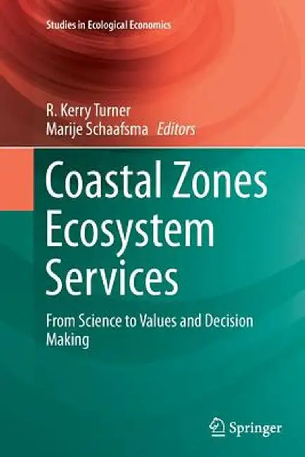 Coastal Zones Ecosystem Services: From Science to Values and Decision Making by R. Kerry Turner