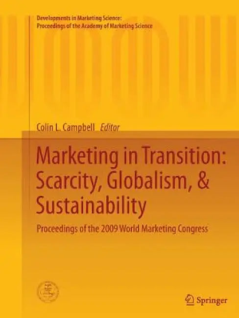 Marketing in Transition: Scarcity, Globalism, & Sustainability: Proceedings of the 2009 World Marketing Congress by Colin L. Campbell