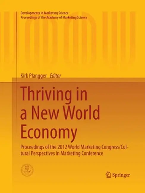 Thriving in a New World Economy: Proceedings of the 2012 World Marketing Congress/Cultural Perspectives in Marketing Conference by Kirk Plangger