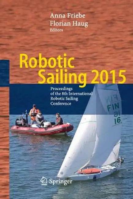 Robotic Sailing 2015: Proceedings of the 8th International Robotic Sailing Conference by Anna Friebe