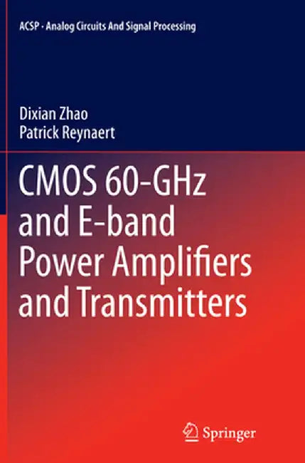 CMOS 60-Ghz and E-Band Power Amplifiers and Transmitters by Dixian Zhao