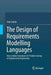The Design of Requirements Modelling Languages: How to Make Formalisms for Problem Solving in Requirements Engineering by Ivan Jureta