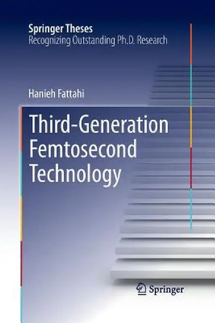 Third-Generation Femtosecond Technology by Hanieh Fattahi