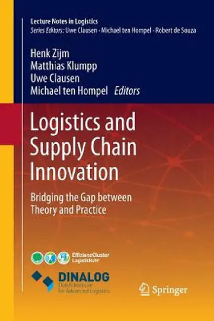 Logistics and Supply Chain Innovation: Bridging the Gap Between Theory and Practice by Henk Zijm