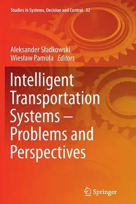 Intelligent Transportation Systems - Problems and Perspectives by Aleksander Sladkowski