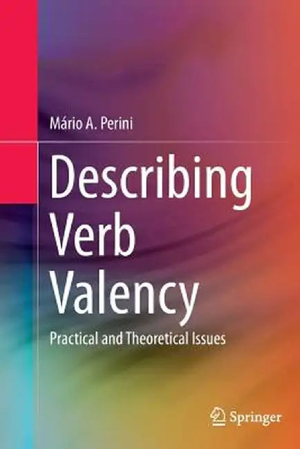 Describing Verb Valency: Practical and Theoretical Issues by Mário Alberto Perini