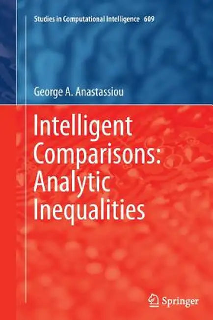 Intelligent Comparisons: Analytic Inequalities by George A. Anastassiou