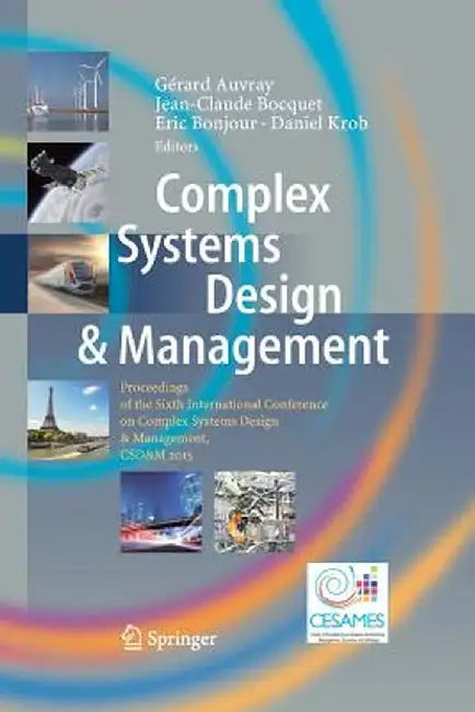 Complex Systems Design & Management: Proceedings of the Sixth International Conference on Complex Systems Design & Management, Csd&m 2015 by Gérard Auvray