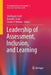 Leadership of Assessment, Inclusion, and Learning by Shelleyann Scott