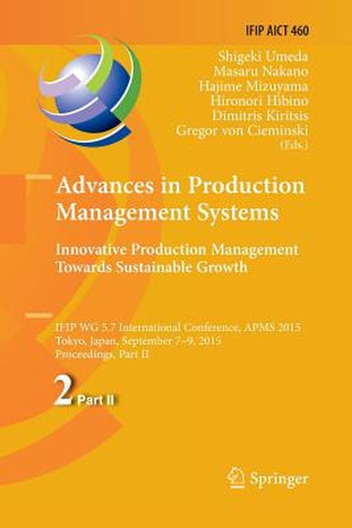 Advances in Production Management Systems: Innovative Production Management Towards Sustainable Growth: Ifip Wg 5.7 International Conference, Apms 201 by Shigeki Umeda