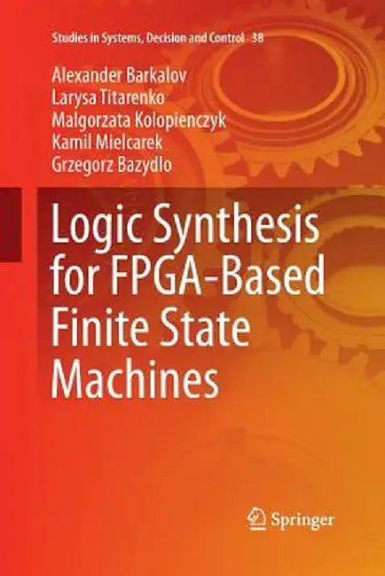 Logic Synthesis for Fpga-Based Finite State Machines by Alexander Barkalov