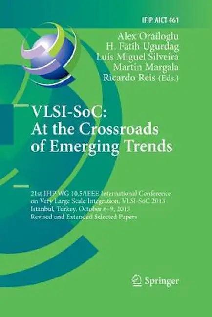 Vlsi-Soc: At the Crossroads of Emerging Trends: 21st Ifip Wg 10.5/IEEE International Conference on Very Large Scale Integration, Vlsi-Soc 2013, Istanb by Alex Orailoglu