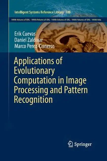 Applications of Evolutionary Computation in Image Processing and Pattern Recognition by Erik Cuevas
