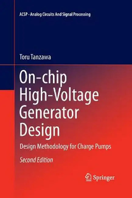 On-Chip High-Voltage Generator Design: Design Methodology for Charge Pumps by Toru Tanzawa