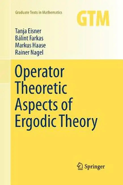 Operator Theoretic Aspects of Ergodic Theory by Tanja Eisner