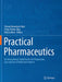 Practical Pharmaceutics: An International Guideline for the Preparation, Care and Use of Medicinal Products by Yvonne Bouwman-Boer