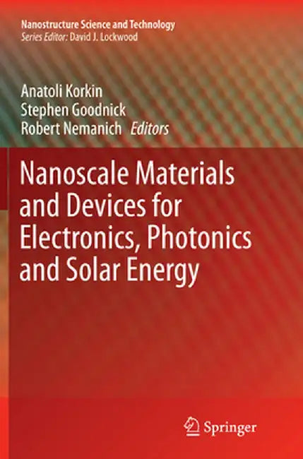 Nanoscale Materials and Devices for Electronics, Photonics and Solar Energy by Anatoli Korkin