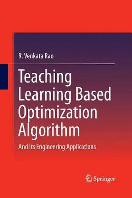 Teaching Learning Based Optimization Algorithm: And Its Engineering Applications by R. Venkata Rao