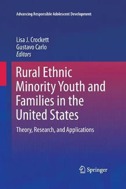 Rural Ethnic Minority Youth and Families in the United States: Theory, Research, and Applications by Lisa J. Crockett