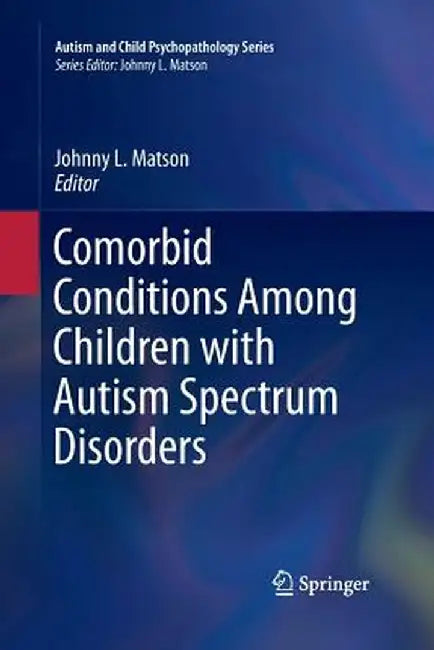 Comorbid Conditions Among Children with Autism Spectrum Disorders by Johnny L. Matson