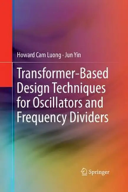 Transformer-Based Design Techniques for Oscillators and Frequency Dividers by Howard Cam Luong