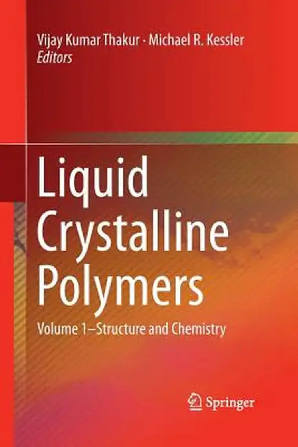 Liquid Crystalline Polymers: Volume 1-Structure and Chemistry by Vijay Kumar Thakur