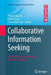 Collaborative Information Seeking: Best Practices, New Domains and New Thoughts by Preben Hansen