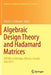 Algebraic Design Theory and Hadamard Matrices: Adthm, Lethbridge, Alberta, Canada, July 2014 by Charles J. Colbourn