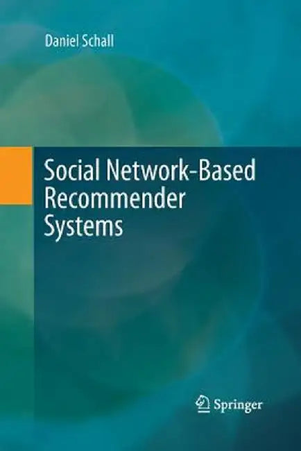 Social Network-Based Recommender Systems by Daniel Schall