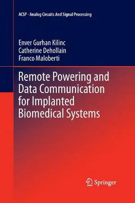 Remote Powering and Data Communication for Implanted Biomedical Systems by Enver Gurhan Kilinc