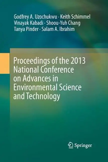 Proceedings of the 2013 National Conference on Advances in Environmental Science and Technology by Godfrey A. Uzochukwu