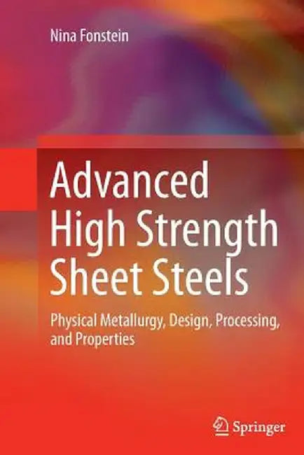 Advanced High Strength Sheet Steels: Physical Metallurgy, Design, Processing, and Properties by Nina Fonstein