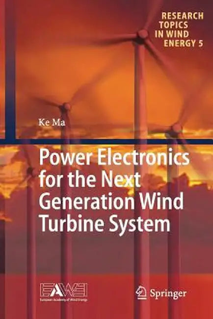 Power Electronics for the Next Generation Wind Turbine System by Ke Ma